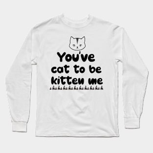 Cat Sayings Long Sleeve T-Shirt